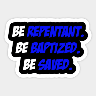 Be Repentant. Be Baptized. Be Saved. Sticker